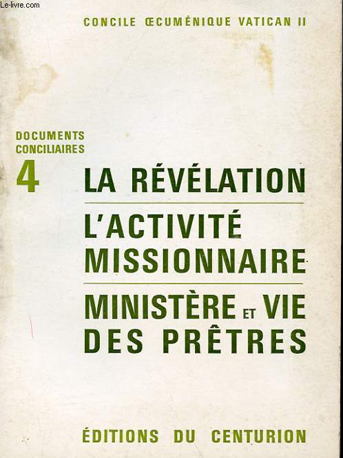 CONCILE OECUMENIQUE VATICAN II - DOCUMENTS CONCILIAIRES 4 - LA REVELATION, L'ACTIVITE MISSIONNAIRE, MINISTERE ET VIE DES PRETRES