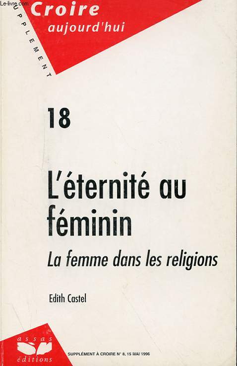 SUPPLEMENT AU N 8 - CROIRE AUJOURD'HUI - L'ETERNITE AU FEMININ - LA FEMME DANS LES RELIGION