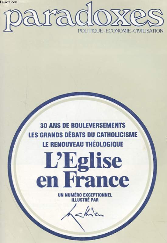PARADOXES N 44 - NUMERO SPECIAL - 30 ANS DE BOULEVERSEMENTS - LES GRANDS DEBATS DU CATHOLICISME - LE RENOUVEAU THEOLOGIQUE - L'EGLISE EN FRANCE - UN NUMERO EXCEPTIONNEL ILLUSTRE PAR MATHIEU.
