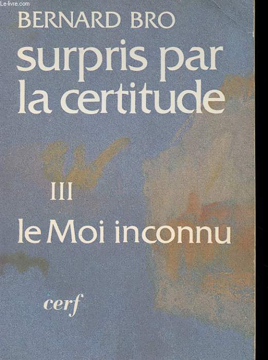 SUPRIS PAR LA CERTITUDE - TOME III - LE MOI INCONNU