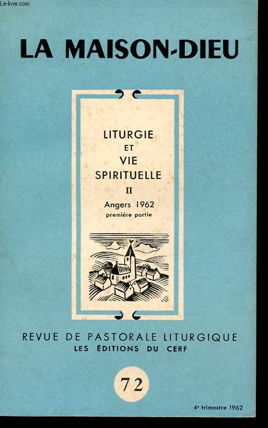 LA MAISON DIEU - REVUE DE PASTORALE LITURGIQUE N 72 - LITURGIE ET VIE SPIRITUELLE II - ANGERS 1962