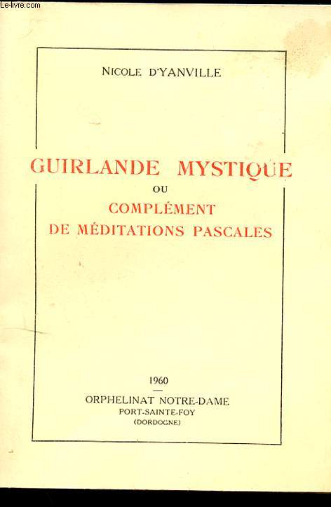 GUIRLANDE MYSTIQUE OU COMPLEMENT DE MEDITATIONS PASCALES