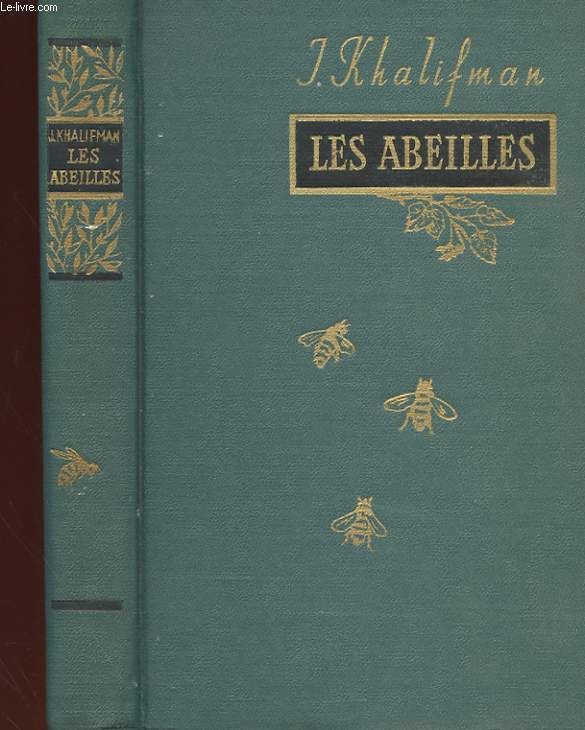 LES ABEILLES - LES CONQUETES DE L'APIDOLOGIE. LA BIOLOGIE DE LA RUCHEE