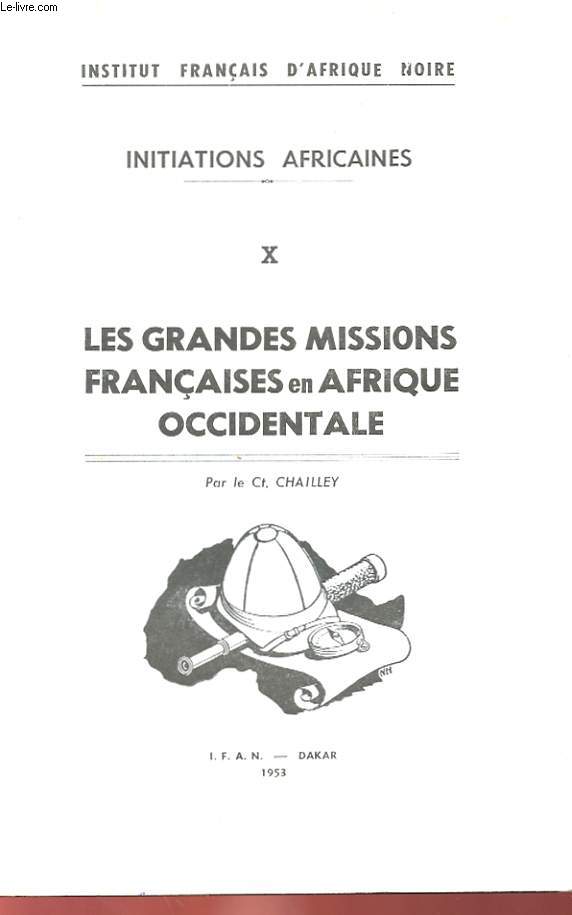 INITIATIONS AFRICAINES - X - LES GRANDES MISSIONS FRANCAISES EN AFRIQUE OCCIDENTALE