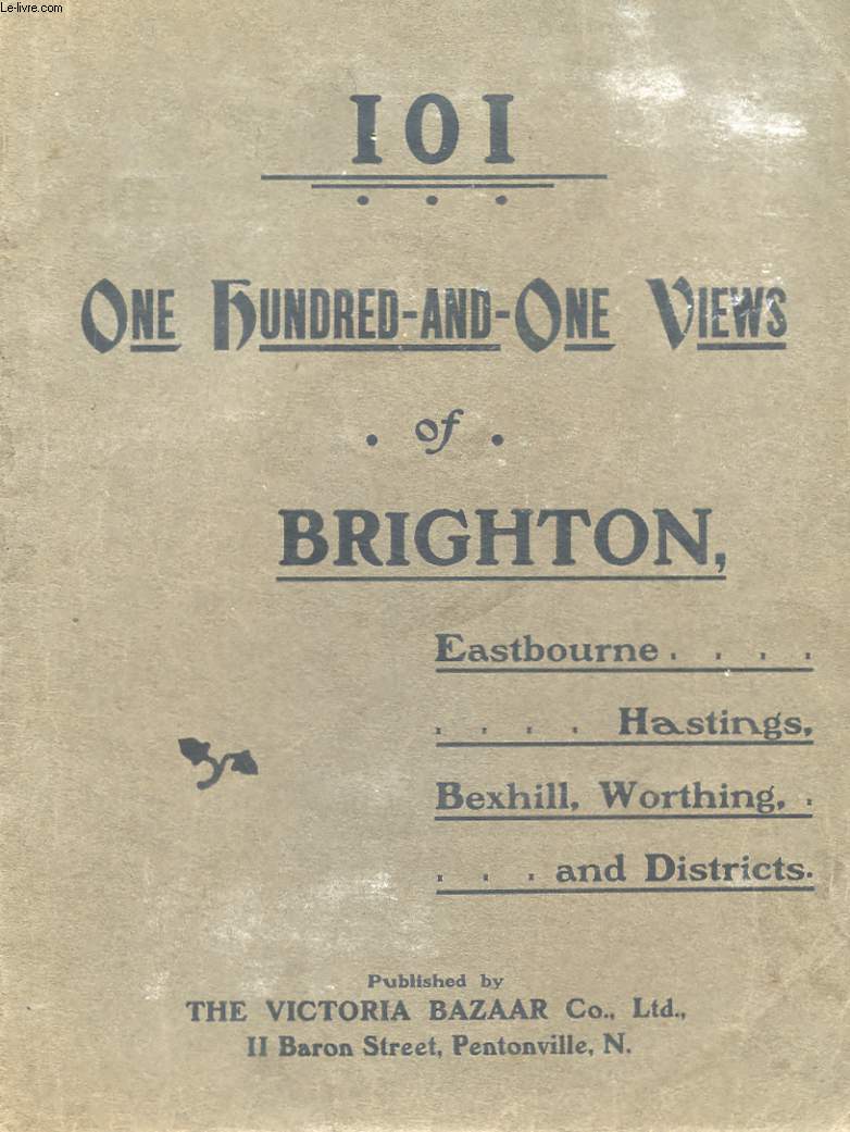 ONE HUNDRED-AND-ONE VIEWS OF BRIGHTON : EASTBOURNE, HASTINGS, BEXHILL, WORTHING AND DISTRICT