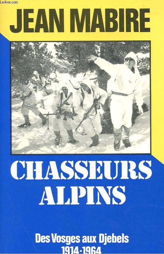 CHASSEURS ALPINS - DES VOSGES AUX DJEBELS 1914-1964