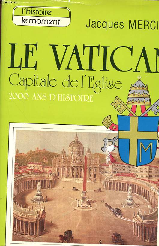 LE VATICAN - CAPITALE DE L'EGLISE - 2000 ANS D'HISTOIRE