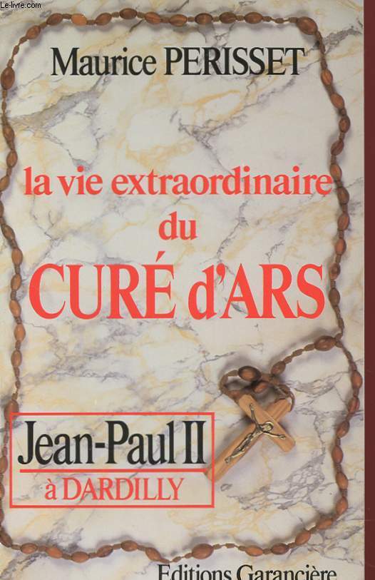 LA VIE EXTRAORDINAIRE DU CURE D'ARS - JEAN-PAUL II A DARDILLY