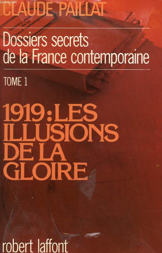 DOSSIERS SECRETS DE LA FRANCE CONTEMPORAINE TOME 1 - 1919 : LES ILLUSIONS DE LA GLOIRE