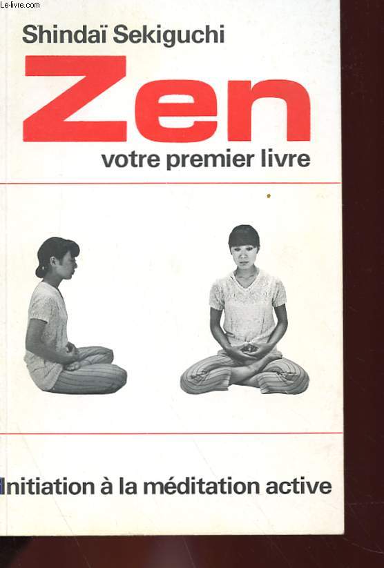 ZEN, VOTRE PREMIER LIVRE - INITIATION A LA MEDITATION ACTIVE