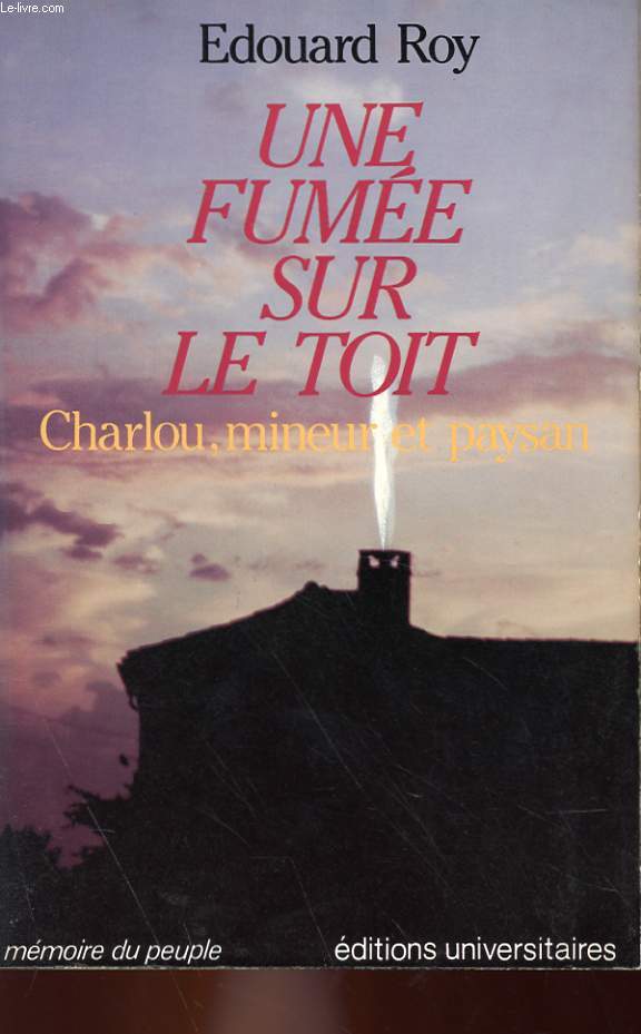 UNE FUMEE SUR LE TOIT - CHARLOU, MINEUR ET PAYSAN