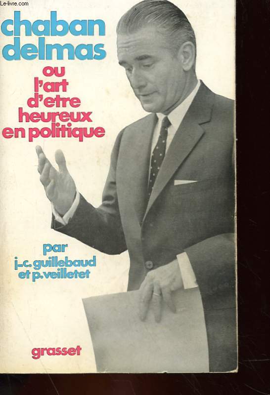 CHABAN DELMAS OU L'ART D'ETRE HEUREUX EN POLITIQUE