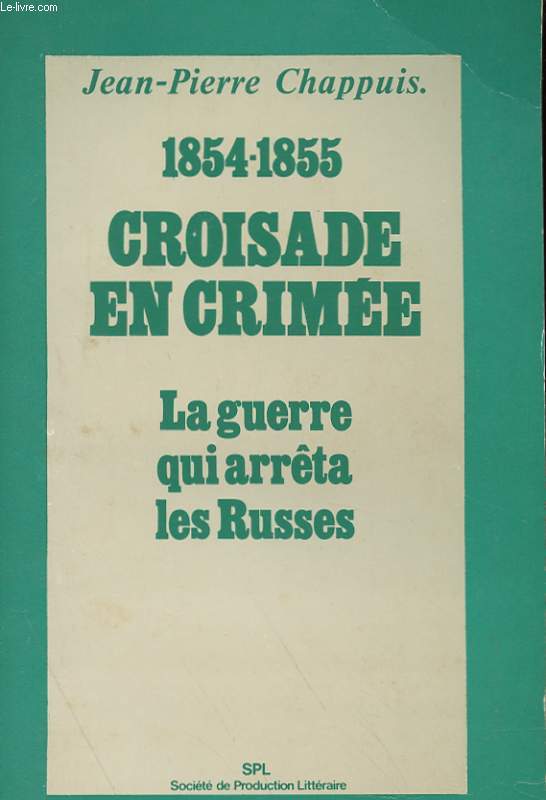 1854-1855 - CROISADE EN CRIMEE - LA GUERRE QUI ARRETERA LES RUSSES