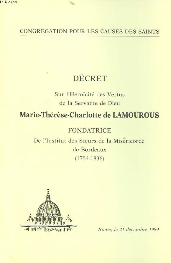 DECRETS SUR L'HEROICITE DES VERTUS DE LA SERVANTE DE DIEU MARIE-THERESE-CHARLOTTE DE LAMOUROUX, FONDATRICE DE L'INSTITUT DES SOEURS DE LA MISERICORDE DE BORDEAUX (1754-1836)