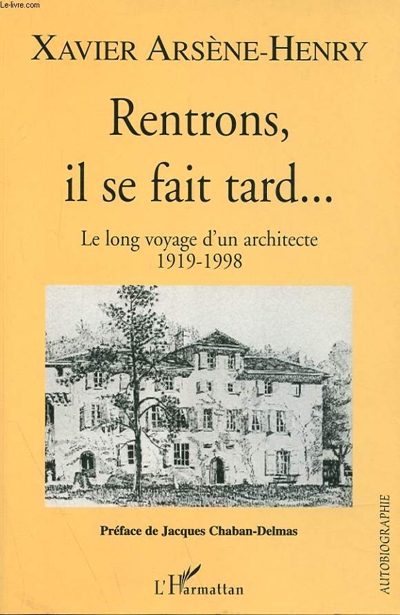 RENTRONS, IL SE FAIT TARD... - LE LONG VOYAGE D'UN ARCHITECTE 1919-1998