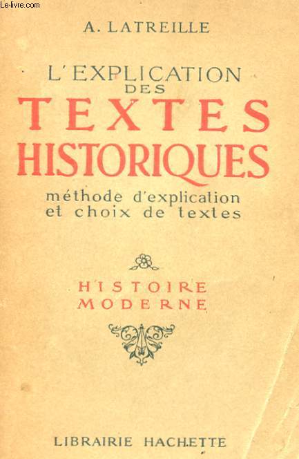 L'EXPLICATION DES TEXTES HISTORIQUES - METHODE D'EXPLICATION ET CHOIX DE TEXTES - HISTOIRE MODERNE