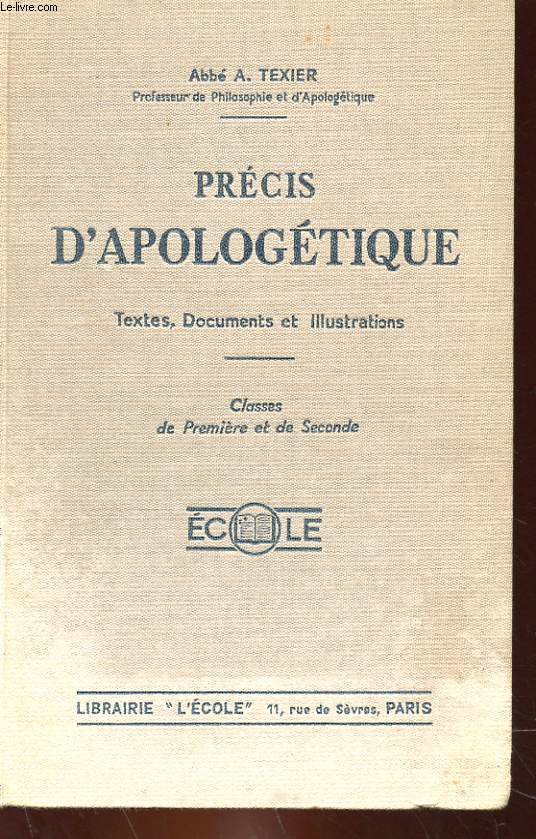 PRECIS D'APOLOGETIQUE - TEXTES, DOCUMENTS ET ILLUSTRATIONS - CLASSES DE PREMIERE ET DE SECONDE.