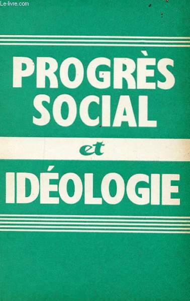 PROGRES SOCIAL ET IDEOLOGIE (ESSAI CRITIQUE SUR LA CONSCIENCE BOURGEOISE)