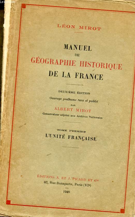 MANUEL DE GEOGRAPHIE HISTORIQUE DE LA FRANCE TOME PREMIER ; L'UNITE FRANCAISE - TOME SECOND : LES DIVISIONS RELIGIEUSES ET ADMINISTRATIVES DE LA FRANCE