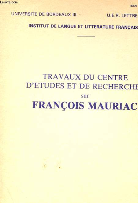 INSTITUT DE LANGUE ET LITTERATURE FRANCAISE - TRAVAUX DU CENTRE D'ETUDES ET DE RECHERCHES SUR FRANCOIS MAURIAC N 22