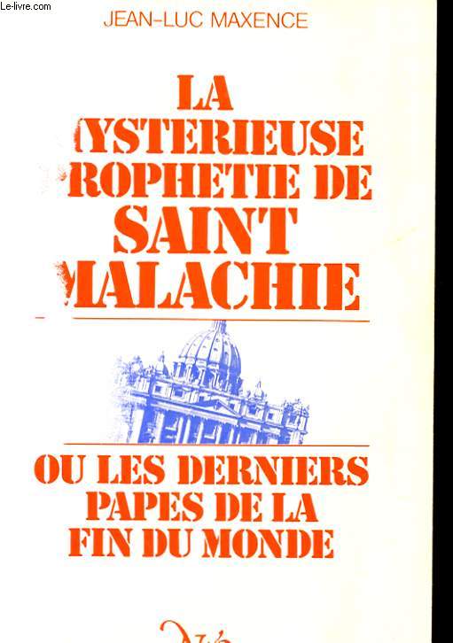 LA MYSTERIEUSE PROPHETIE DE SAINT MALACHIE OU LES DERNIERS PAPE DE LA FIN DU MONDE