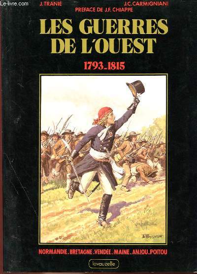 LES GUERES DE L'OUEST 1793-1815- NORMANDIE, BRETAGNE, VENDEE, MAINE, ANJOU, POITOU