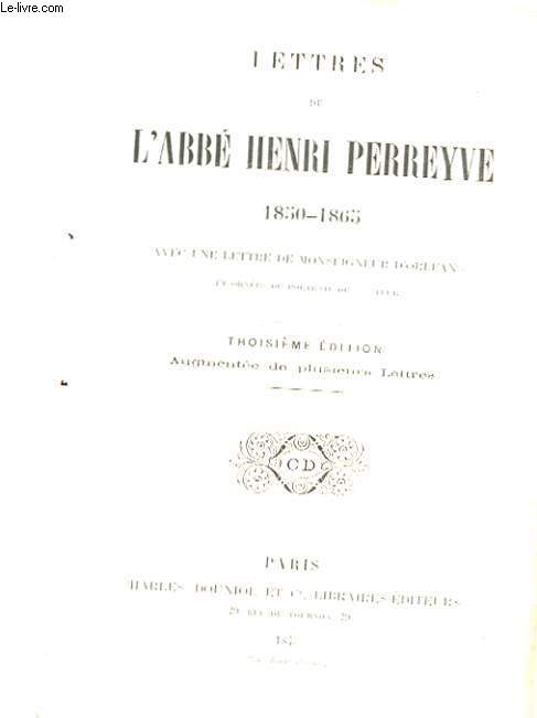 LETTRES DE L'ABBE HENRI PERREYVE 1850-1865 - AVEC UNE LETTRE DE MONSEIGNEUR D'ORLEANS