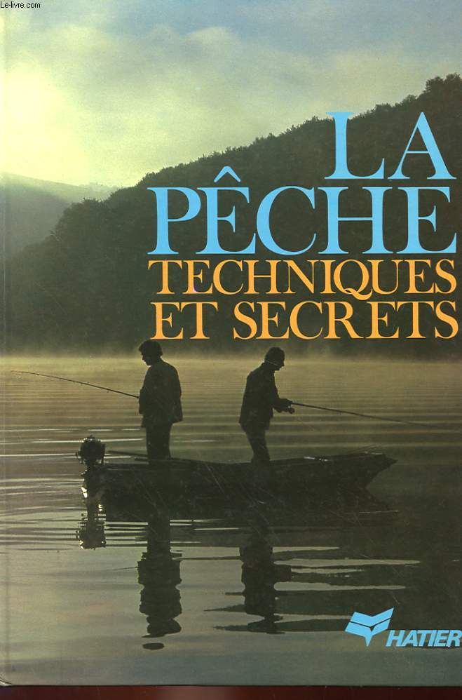LA PECHE - TECHNIQUES ET SECRETS