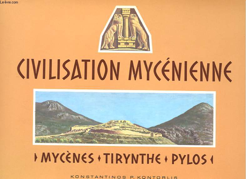 CIVILISATION MYCENIENNE - MYCENES, TIRYNTHE, PYLOS