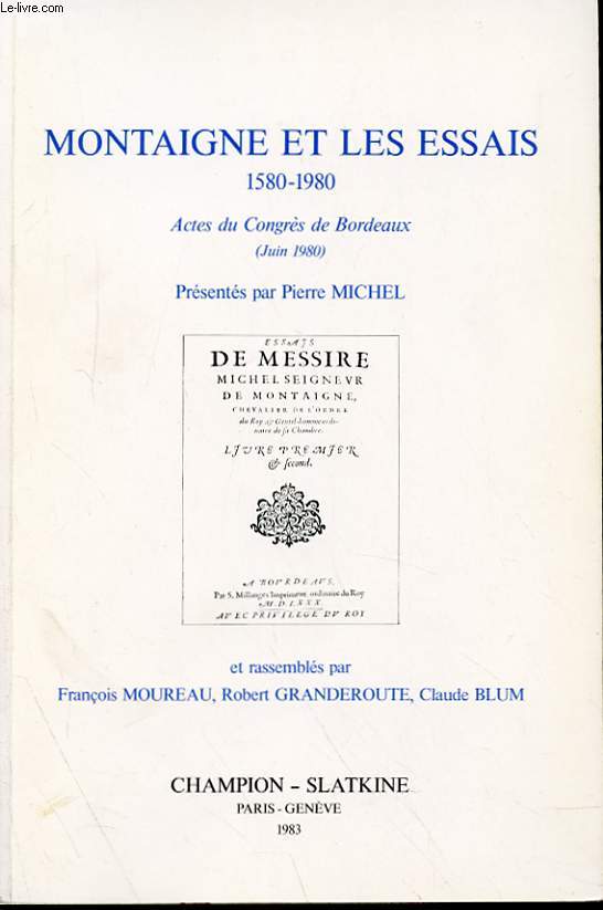 MONTAIGNE ET LES ESSAIS 1580-1980 - ACTES DU CONGRES DE BORDEAUX (JUIN 1980)