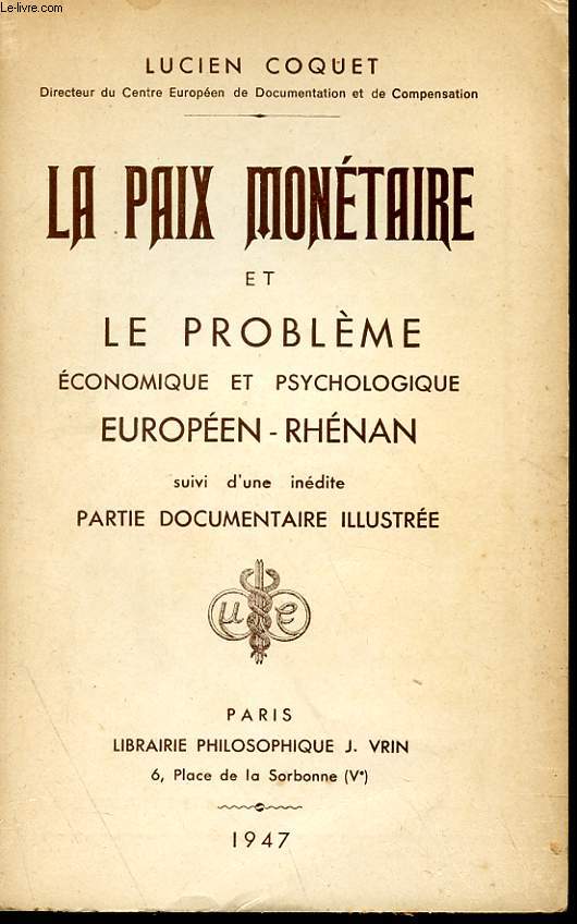 LA PAIX MONETAIRE ET LE PROBLEME ECONOMIQUE ET PSYCHOLOGIQUE EUROPEEN-RHENAN SUIVI D'UNE INEDITE PARTIE DOCUMENTAIRE ILLUSTREE