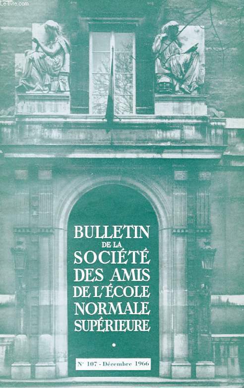 BULLETIN DE LA SOCIETE DES AMIS DE L'ECOLE NORMALE SUPERIEURE - 47e ANNEE - N 107
