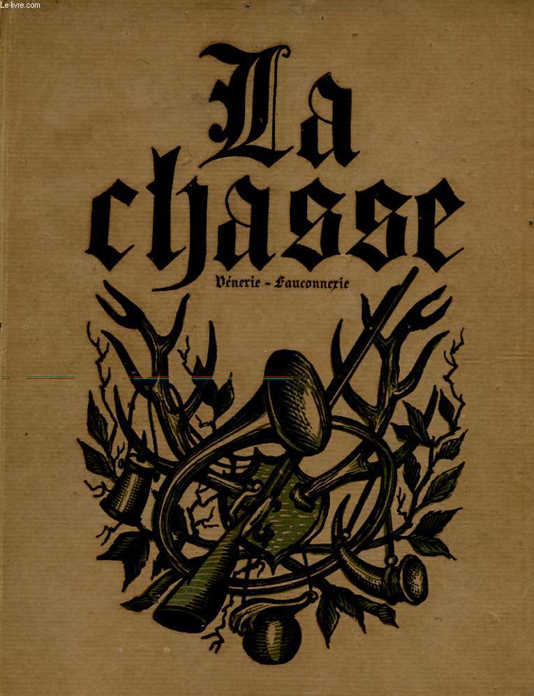 LA CHASSE : VENERIE - FAUCONNERIE - SUIVI DE NOTICES ET D'UN VOCABULAIRE GENERAL DES TERMES DE LA CHASSE AU CERF.