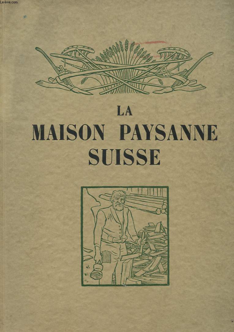 LA MAISON PAYSANNE SUISSE - SES ORIGINES, SA CONSTRUCTION, SES TYPES.