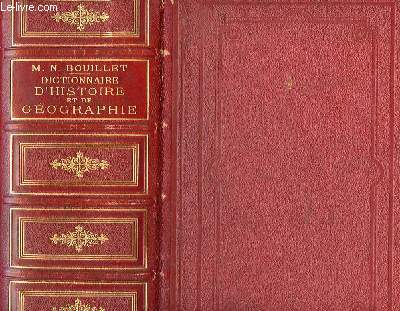 DICTIONNAIRE UNIVERSEL D'HISTOIRE ET DE GEOGRAPHIE CONTENANT 1: L'HISTOIRE PROPREMENT DITE, 2 : LA BIOGRAPHIE UNIVERSELLE, 3 : LA MYTHOLOGIE, 4: LA GEOGRAPHIE ANCIENNE ET MODERNE.