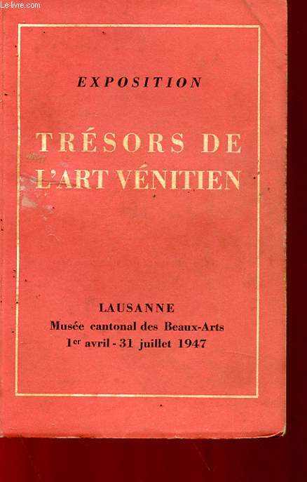 EXPOSITION TRESORS DE L'ART VENITIEN 1er AVRIL - 31 JUILLET 1947