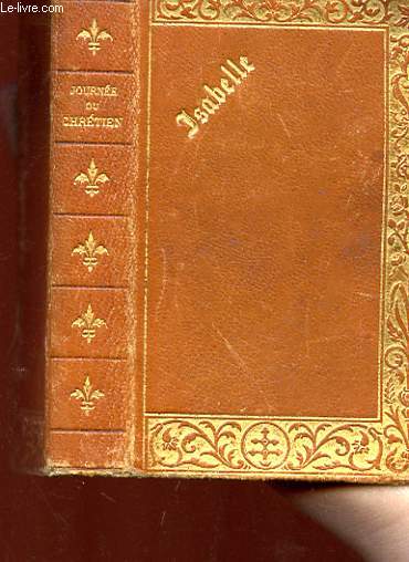 LA JOURNEE DU CHRETIEN SANCTIFIEE PAR LA PRIERE ET LA MEDITATION (SUIVANT LE RIT ROMAIN)