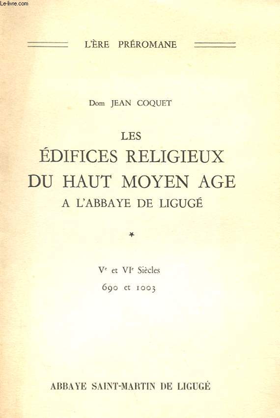 OLES EDIFICES RELIGIEUX DU HAUT MOYEN AGE A L'ABBAYE DE LIGUGE - Ve ET Ve SIECLES 690 ET 1003 + PLANCHES