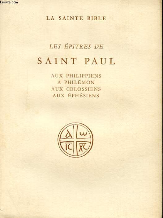 LES EPITRES DE SAINT PAUL - AUX PHILIPPIENS, A PHILEMON, AUX COLOSSIENS, AUX EPHESIENS