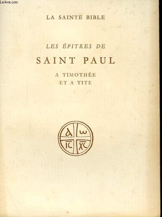 LES EPITRES DE SAINT PAUL - A TIMOTHEE ET A TITE