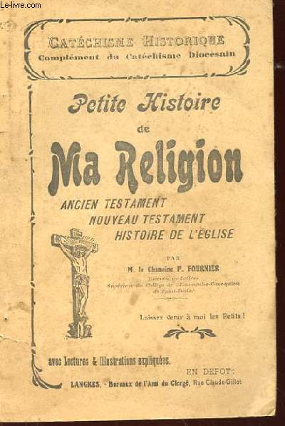 PETITE HISTOIRE DE MA RELIGION ANCIEN TESTAMENT NOUVEAU TESTAMENT HISTOIRE DE L'EGLISE AVEC LEXCTURES ET ILLUSTRATIONS EXPLIQUEES
