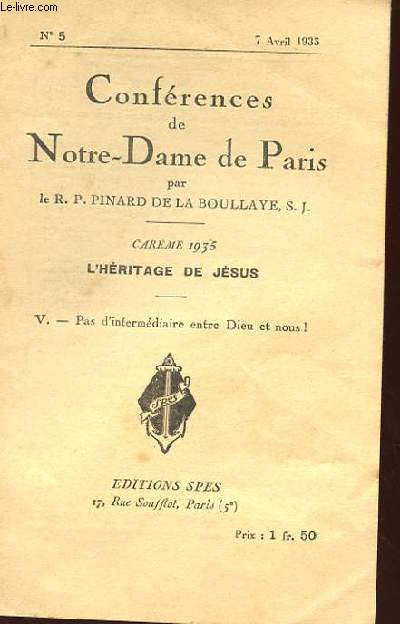 CONFERENCES DE NOTRE DAME DE PARIS N5 7 AVRIL 1935 CAREM 1935 L'HERITAGE DE JESUS V PAS D'INTERMEDIAIRE ENTRE DIEU ET NOUS !