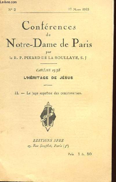 CONFERENCES DE NOTRE DAME DE PARIS N2 CAREME 1935. 17 MARS 1935 L'HERITAGE DE JESUS II LE JUGE SUPREME DES CONTROVERSES