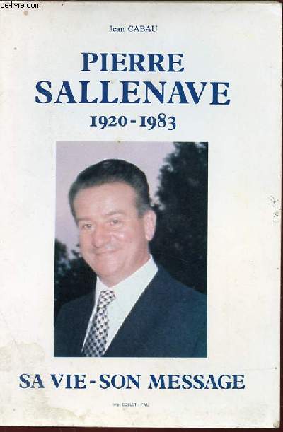 PIERRE SALLENAVE 1920-1983 SA VIE-SON MESSAGE