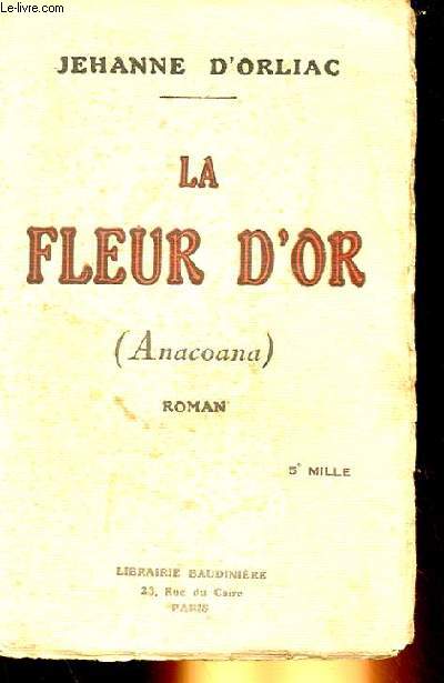 LA FLEUR D'OR (ANACOANA) - JEHANNE D'ORLIAC - 1928 | eBay