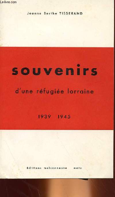 SOUVENIRS D'UNE REFUGIEE LORRAINE 1939-45
