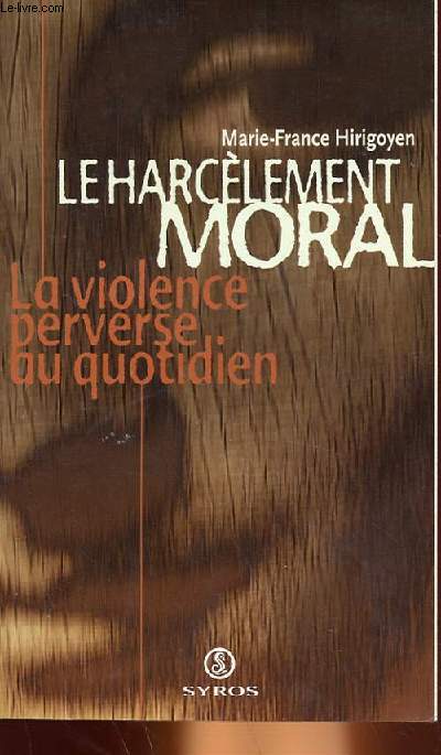 LE HARCELEMENT MORAL, LA VIOLENCE PERVERSE AU QUOTIDIEN