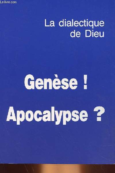 GENESE ! APOCALYPSE ? LA DIALECTIQUE DE DIEU