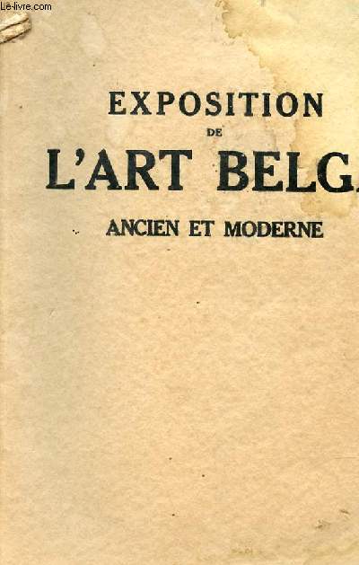 EXPOSITION DE L'ART BELGE ANCIEN ET MODERNE