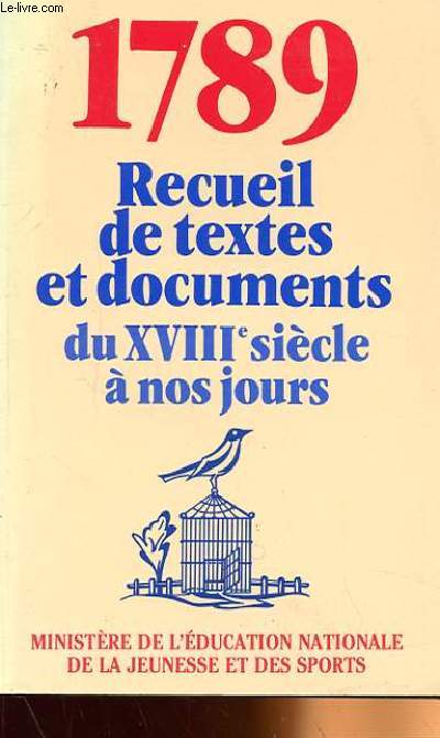 1789, RECUEIL DE TEXTES ET DOCUMENTS DU XVIIIe SIECLE A NOS JOURS